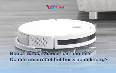 Robot hut bui Xiaomi loai nao tot