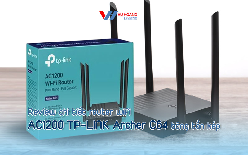 review chi tiet router wifi AC1200 TP-LINK Archer C64 bang tan kep