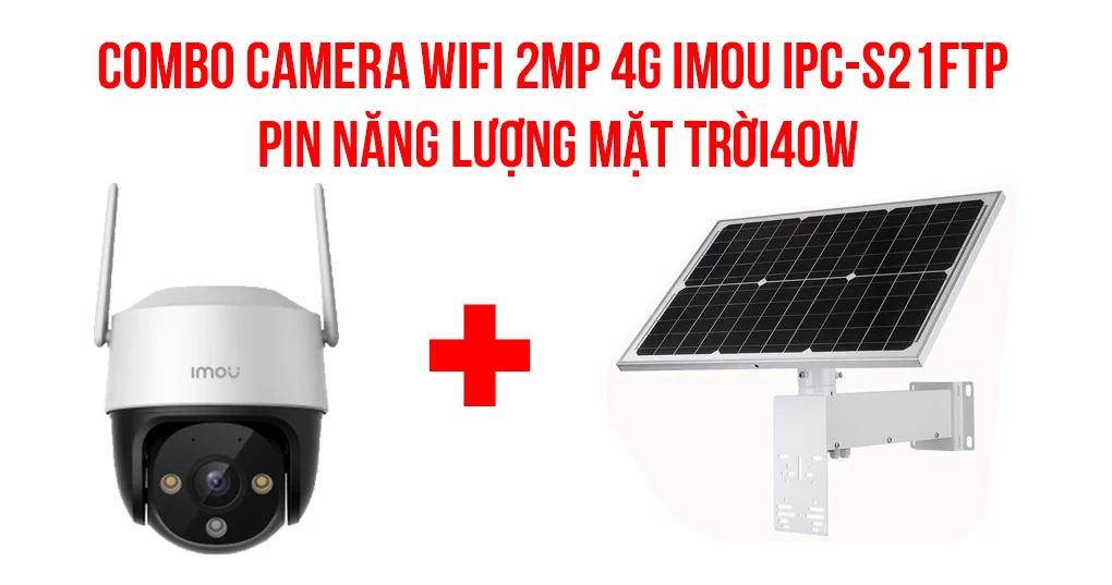 Combo camera Wifi 2MP 4G IMOU IPC-S21FTP + Pin NLMT 40W