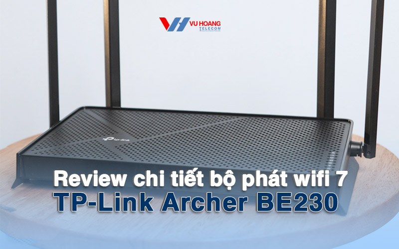 review chi tiet bo phat wifi 7 TP-Link Archer BE230