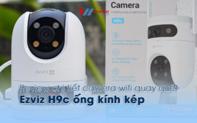 review chi tiet camera wifi Ezviz H9c