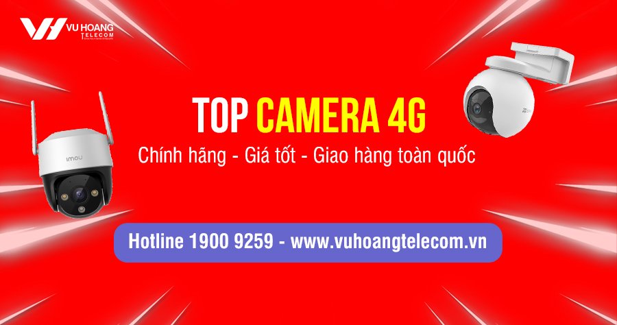 Bán camera 4G giá rẻ, chính hãng tại Vuhoangtelecom