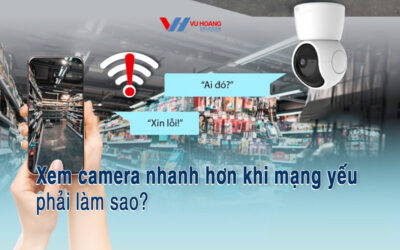 xem camera nhanh hon khi mang yeu phai lam sao