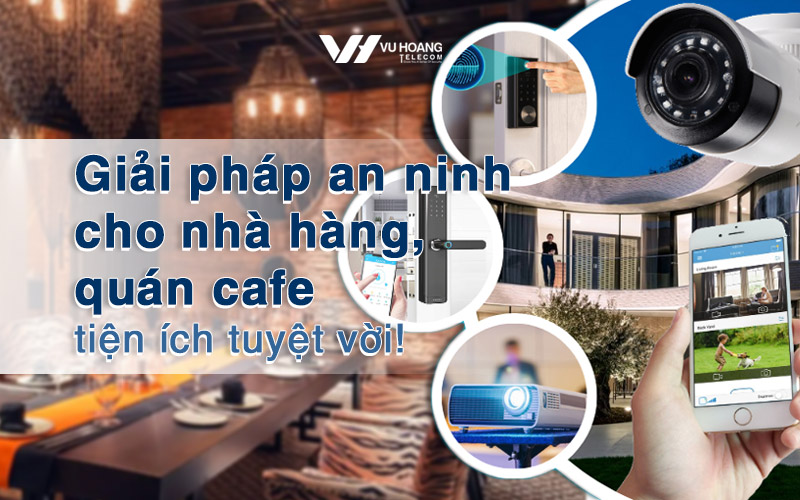 giai phap an ninh cho nha hang quan cafe tien ich
