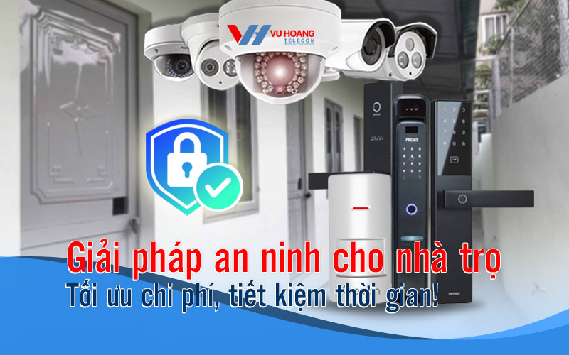 giai phap an ninh cho nha tro toi uu chi phi tiet kiem thoi gian