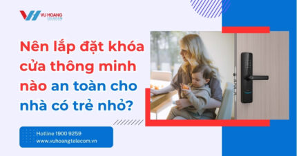 Khóa cửa thông minh an toàn cho trẻ nhỏ loại nào?