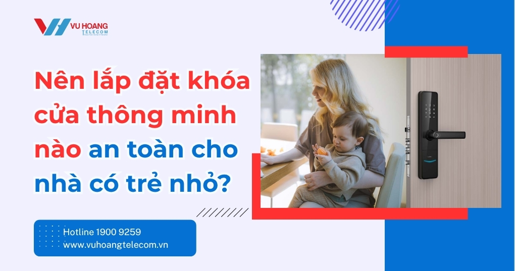 Khóa cửa thông minh an toàn cho trẻ nhỏ loại nào?