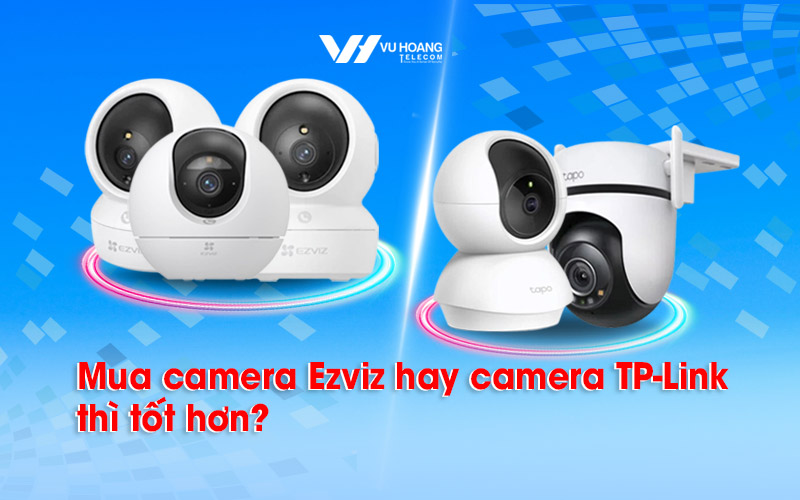 mua camera ezviz hay camera tp-link tot hon