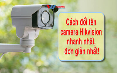 cach doi ten camera hikvision nhanh nhat