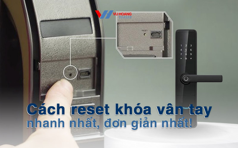Cách reset khóa vân tay nhanh chóng, đơn giản