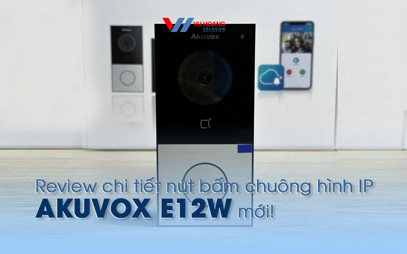 review chi tiet nut bam chuong hinh IP AKUVOX E12W 