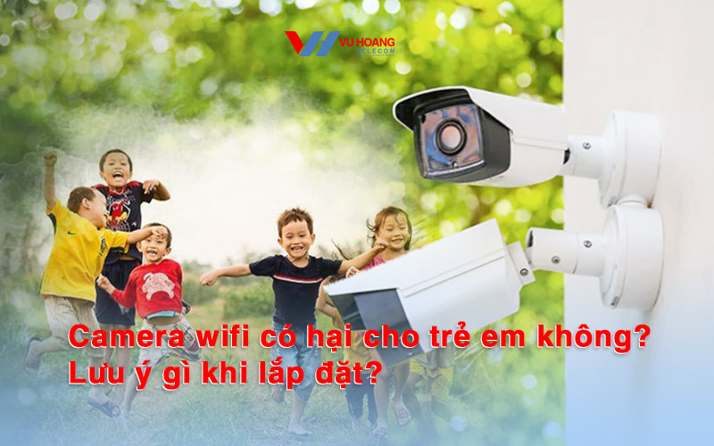 camera wifi co hai cho tre em khong