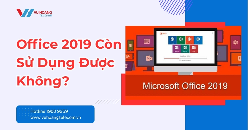 Office 2019 Còn Dùng Được Không? Cách Kích Hoạt