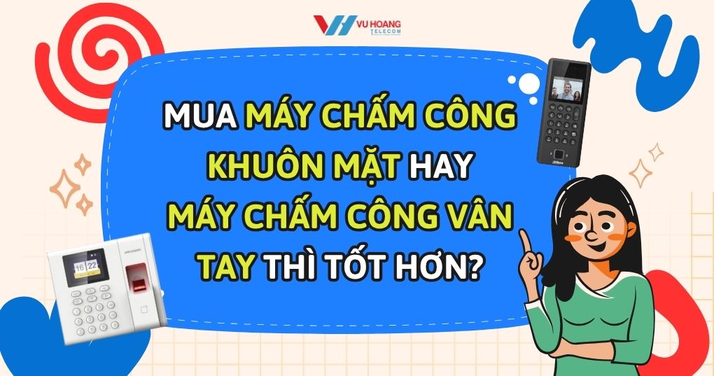 Mua máy chấm công khuôn mặt hay vân tay thì tốt hơn?