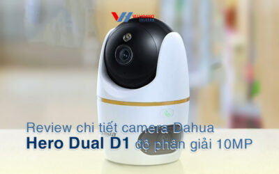 review chi tiet camera Dahua Hero Dual D1 10MP