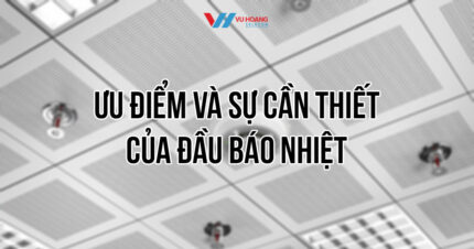 Ưu điểm và sự cần thiết của đầu báo nhiệt