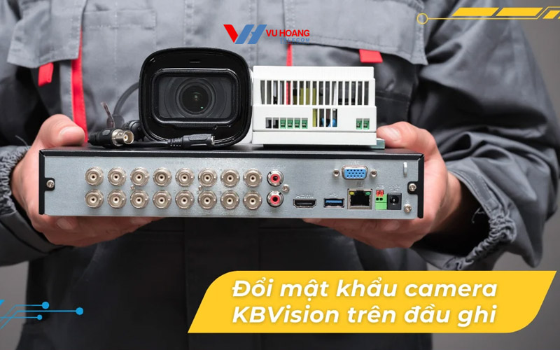 cach doi mat khau camera kbvision tren dau ghi