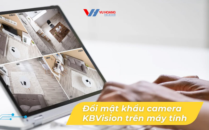 cach doi mat khau camera kbvision tren may tinh