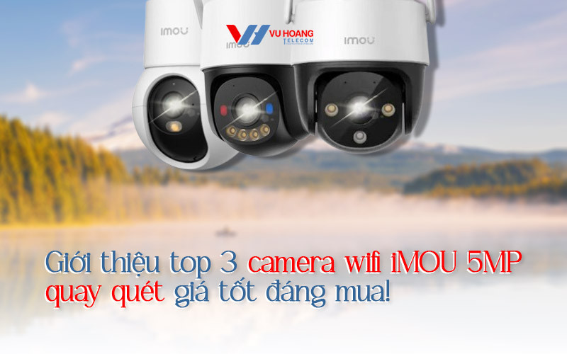 top camera wifi imou 5mp quay quet gia tot dang mua