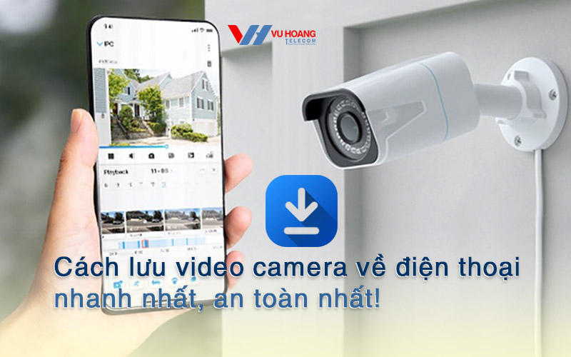 cach luu video camera ve dien thoai nhanh nhat