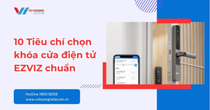 10 Tiêu chí chọn khóa cửa EZVIZ chuẩn