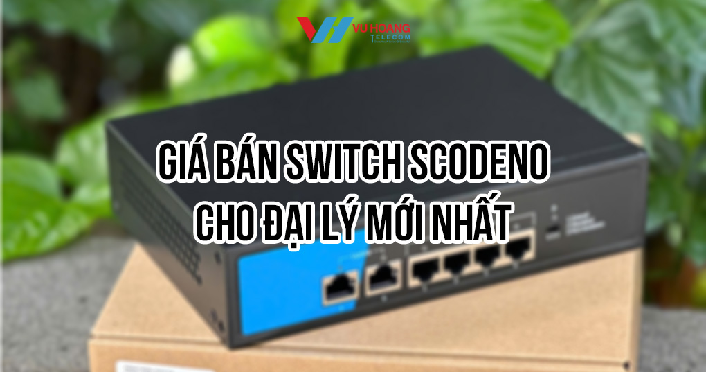 Giá bán Switch Scodeno cho đại lý mới nhất