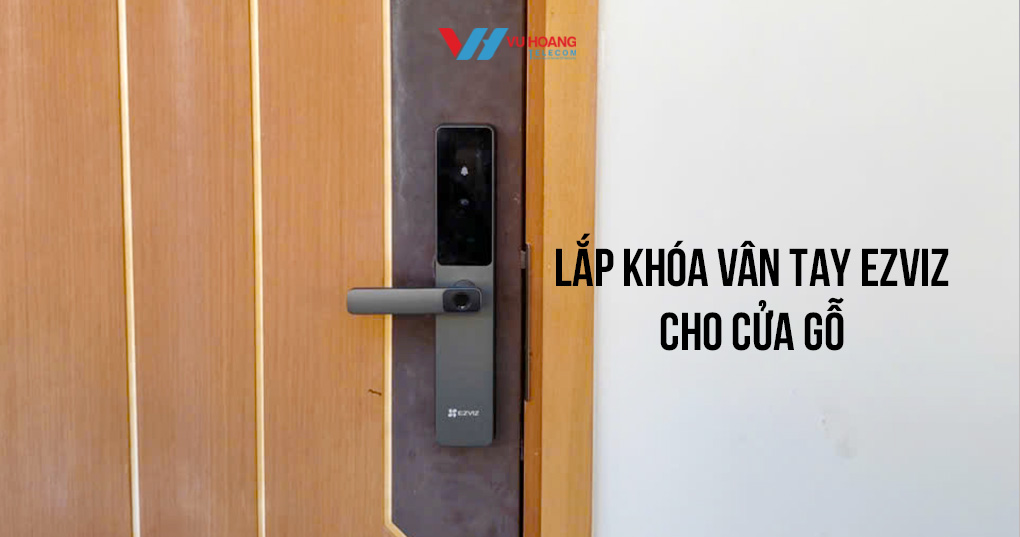 Quy trình dịch vụ lắp khóa vân tay cho cửa gỗ tại Vũ Hoàng Telecom