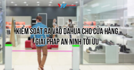 Hệ thống kiểm soát ra vào Dahua cho cửa hàng nhỏ và vừa