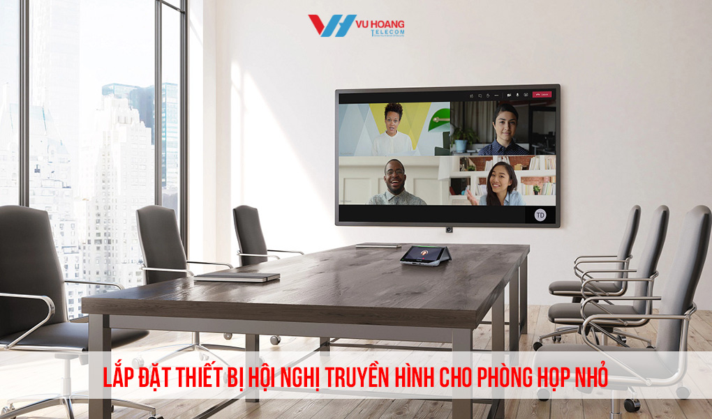 Lắp đặt thiết bị hội nghị truyền hình cho phòng họp nhỏ