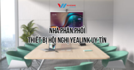 Nhà phân phối thiết bị hội nghị Yealink uy tín
