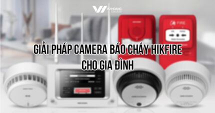 Giải pháp camera báo cháy Hikfire cho gia đình