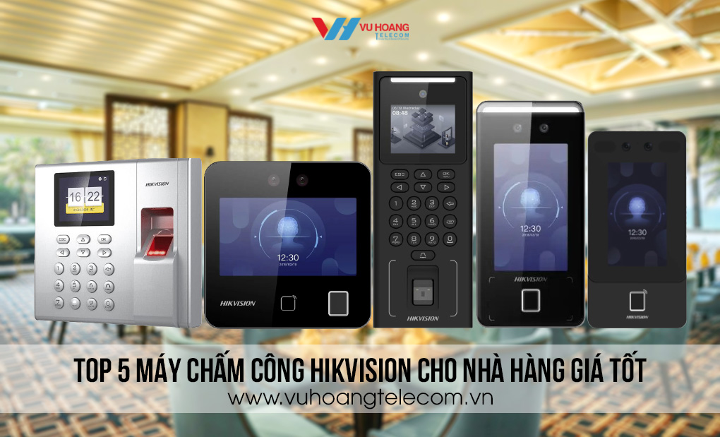 Top 5 máy chấm công HIKVISION cho nhà hàng giá tốt