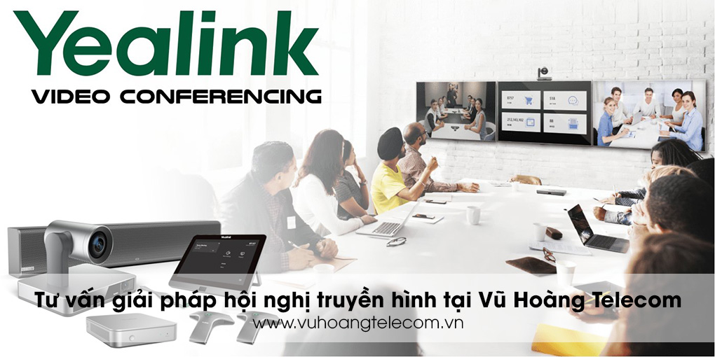 Vì sao nên chọn hệ thống hội nghị Yealink?
