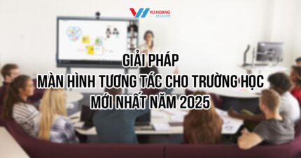 Giải pháp màn hình tương tác cho trường học tại Vũ Hoàng Telecom