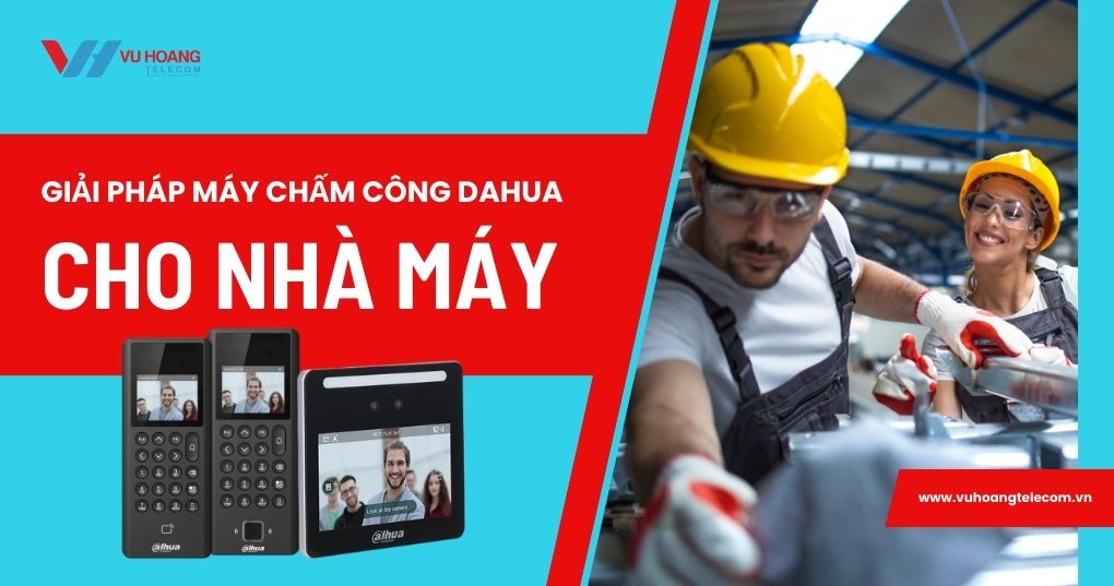 Giải pháp máy chấm công Dahua cho nhà máy