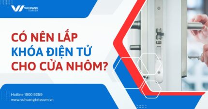 Có nên lắp khóa điện tử cho cửa nhôm? Lựa chọn nào tốt nhất?
