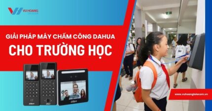 Giải pháp máy chấm công Dahua cho trường học an toàn, hiệu quả