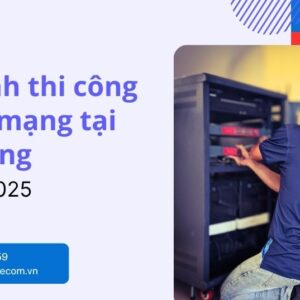 Quy trình thi công thiết bị mạng tại Nha Trang giá tốt tại Vũ Hoàng Telecom