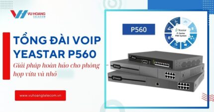 Tổng đài VOIP Yeastar P560 - Giải pháp tối ưu cho phòng họp