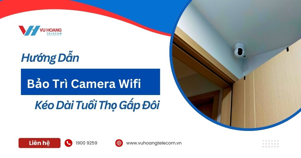Hướng Dẫn Bảo Trì Camera Wifi