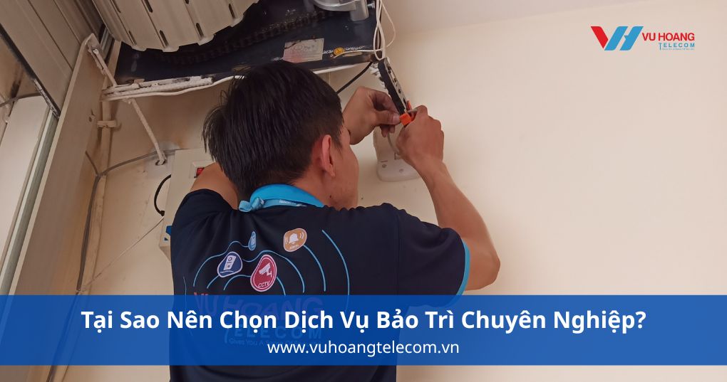 Tại Sao Nên Chọn Dịch Vụ Bảo Trì Chuyên Nghiệp?