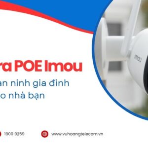 Camera POE Imou - Giải pháp an ninh gia đình hiện đại