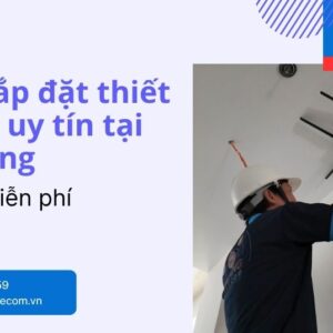 Đơn Vị Lắp Đặt Thiết Bị Mạng Tại Nha Trang | Wi-Fi Chính Hãng