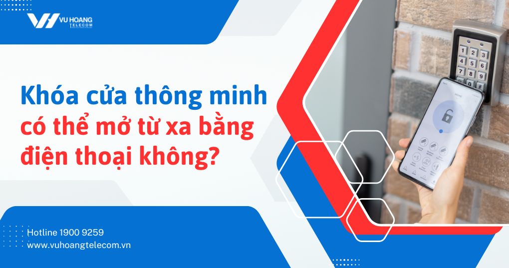 Khóa cửa thông minh có thể mở từ xa bằng điện thoại không?