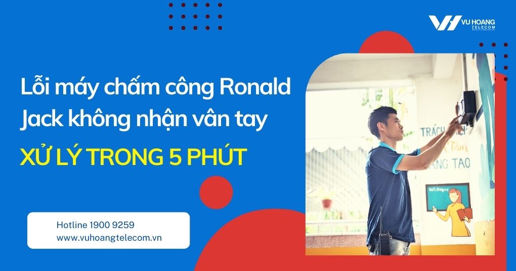Lỗi máy chấm công Ronald Jack không nhận vân tay