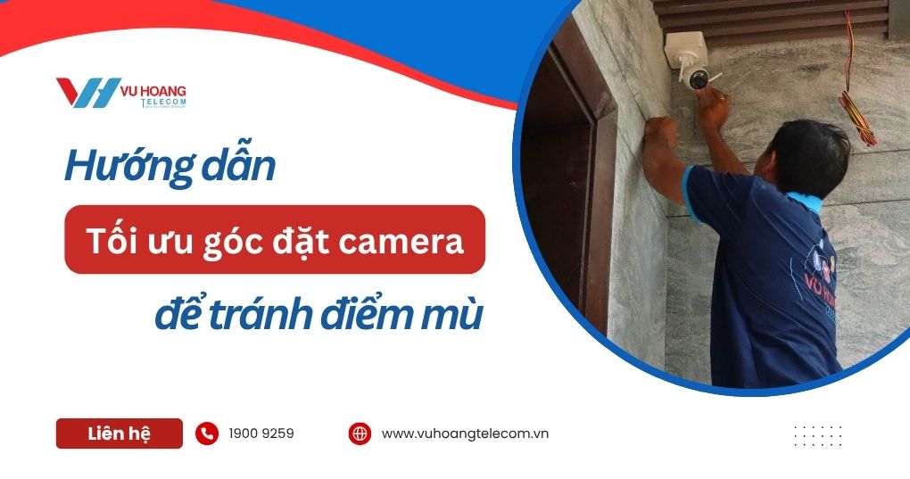 Hướng dẫn tối ưu góc đặt camera để tránh điểm mù