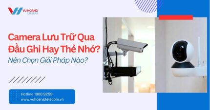 Camera Lưu Trữ Qua Đầu Ghi Hay Thẻ Nhớ? So Sánh