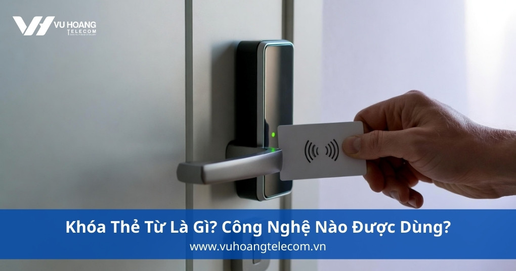 Khóa Thẻ Từ Là Gì? Công Nghệ Nào Được Dùng?
