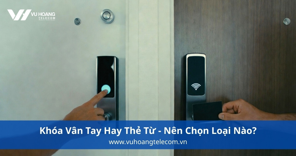Khóa Vân Tay Hay Thẻ Từ - Nên Chọn Loại Nào?
