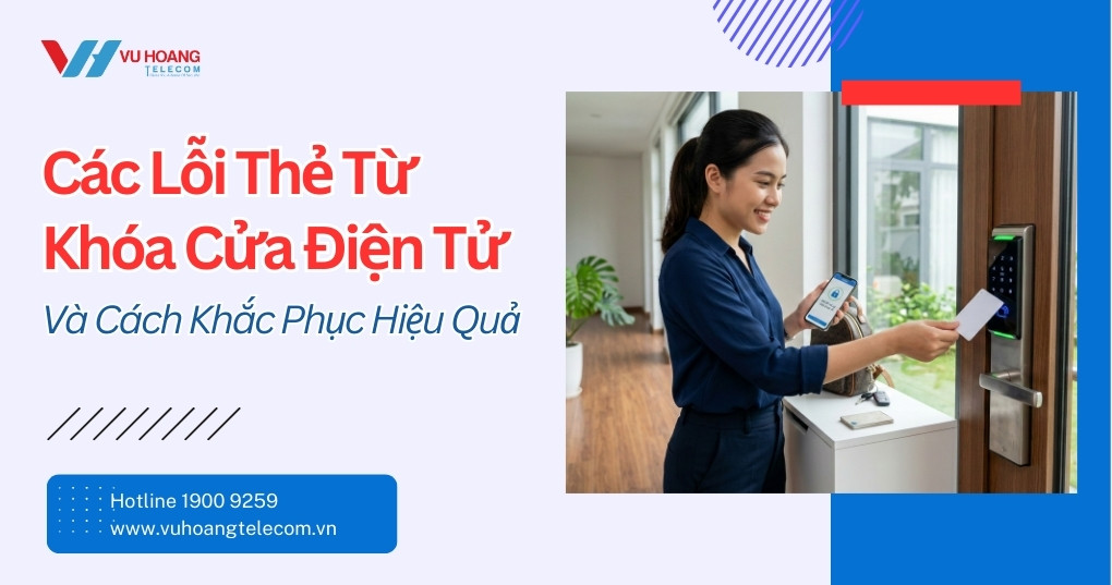 Lỗi Thẻ Từ Khóa Cửa Điện Tử - Nguyên Nhân & Cách Sửa